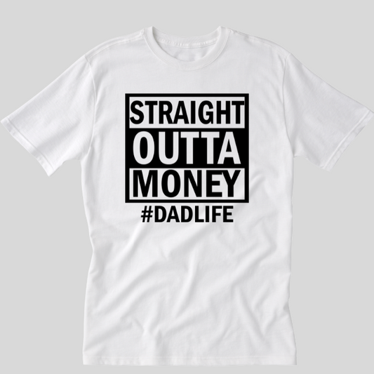 Straight Outta Money #DadLife Tee – Funny Father’s Day Shirt for Real-Life Dads